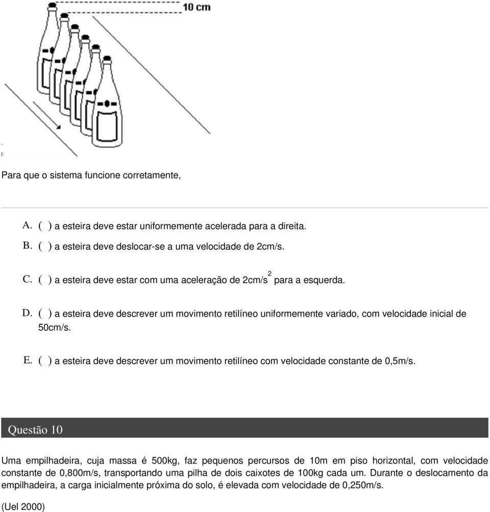 ( ) a esteira deve descrever um movimento retilíneo com velocidade constante de 0,5m/s.