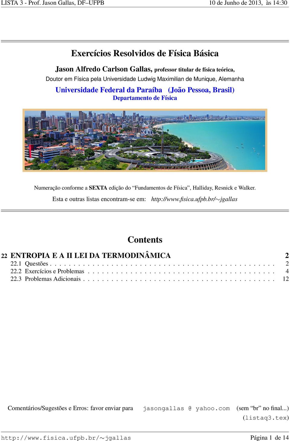 ufpb.br/ jgallas Contents ENTROPIA E A II LEI DA TERMODINÂMICA.1 Questões................................................. Exercícios e Problemas........................................ 4.