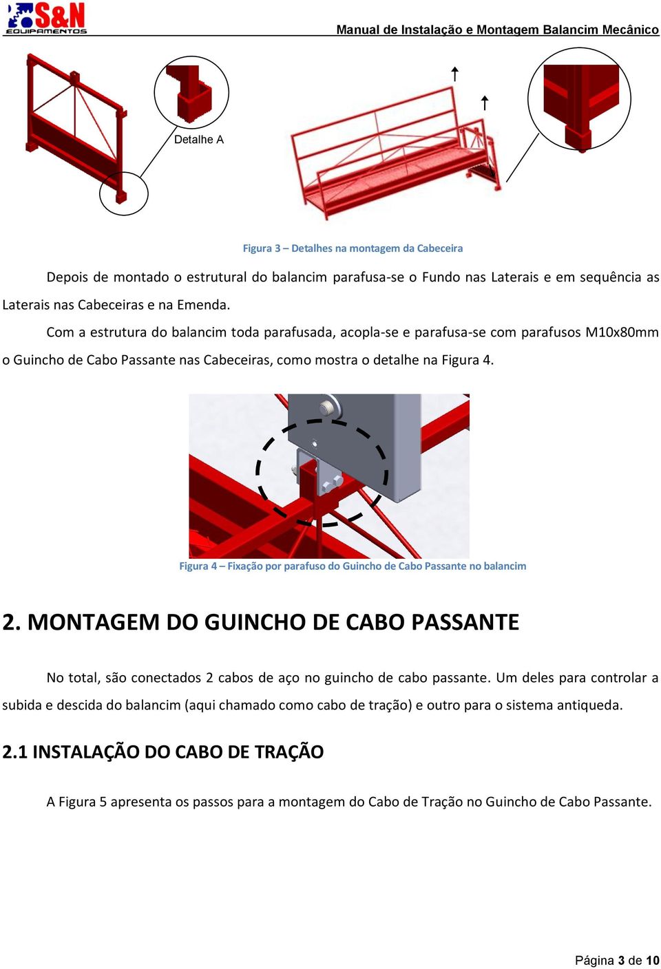 Figura 4 Fixação por parafuso do Guincho de Cabo Passante no balancim 2. MONTAGEM DO GUINCHO DE CABO PASSANTE No total, são conectados 2 cabos de aço no guincho de cabo passante.