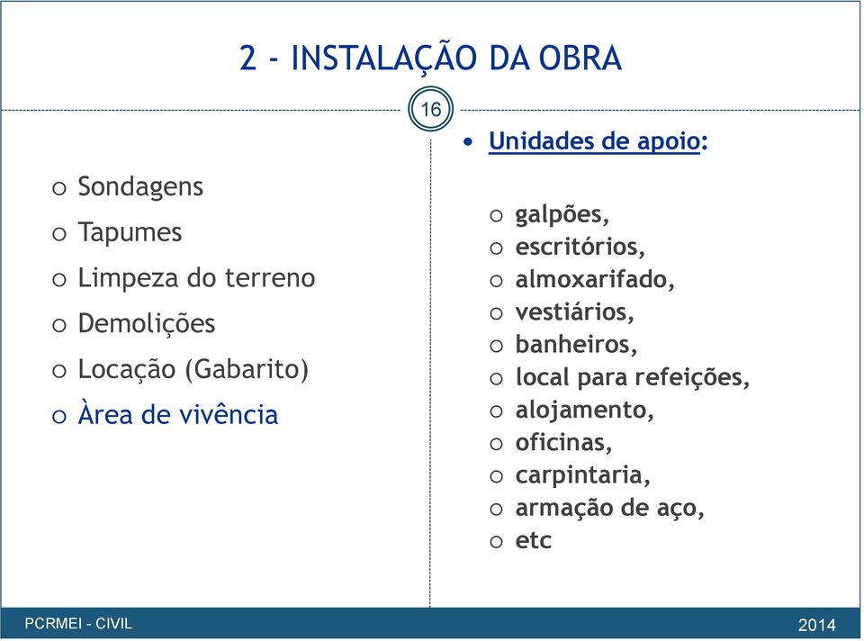 apoio: galpões, escritórios, almoxarifado, vestiários, banheiros,