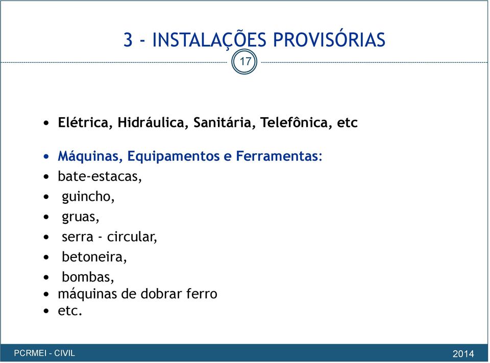 Ferramentas: bate-estacas, guincho, gruas, serra -