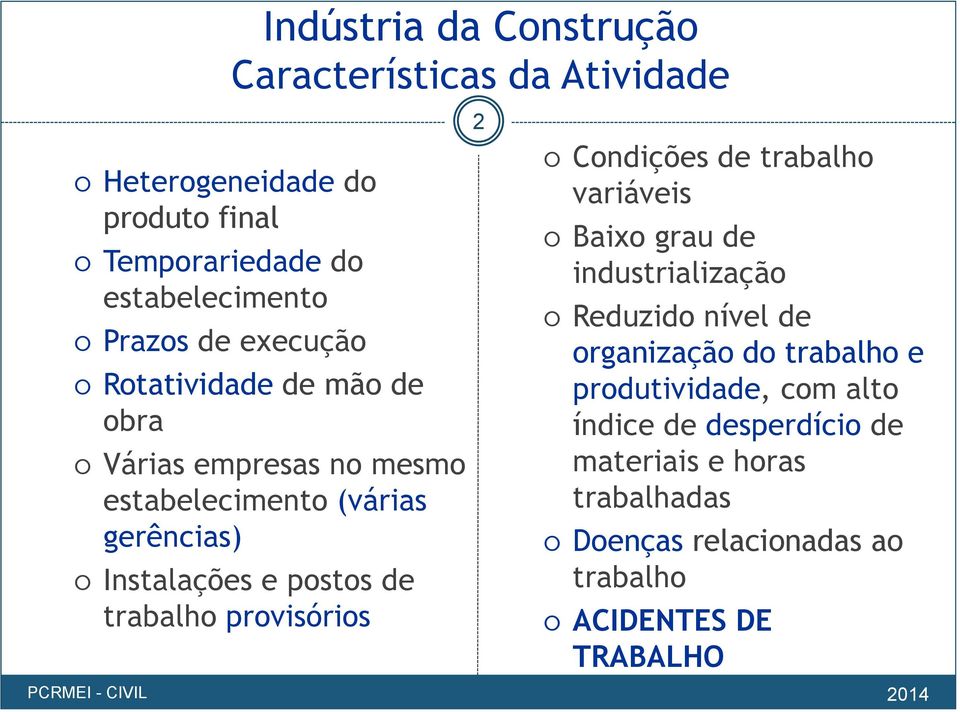 trabalho provisórios 2 Condições de trabalho variáveis Baixo grau de industrialização Reduzido nível de organização do trabalho