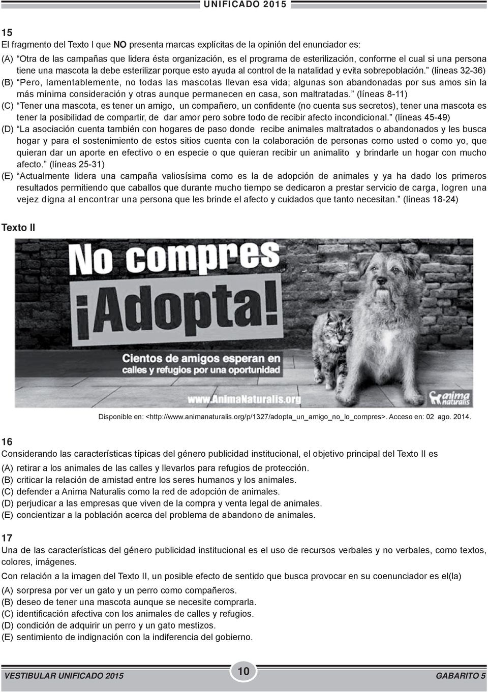 (líneas 32-36) (B) Pero, lamentablemente, no todas las mascotas llevan esa vida; algunas son abandonadas por sus amos sin la más mínima consideración y otras aunque permanecen en casa, son