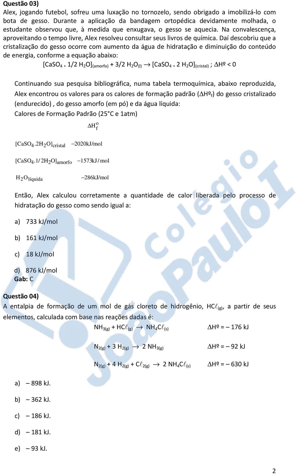 Na convalescença, aproveitando o tempo livre, Alex resolveu consultar seus livros de química.