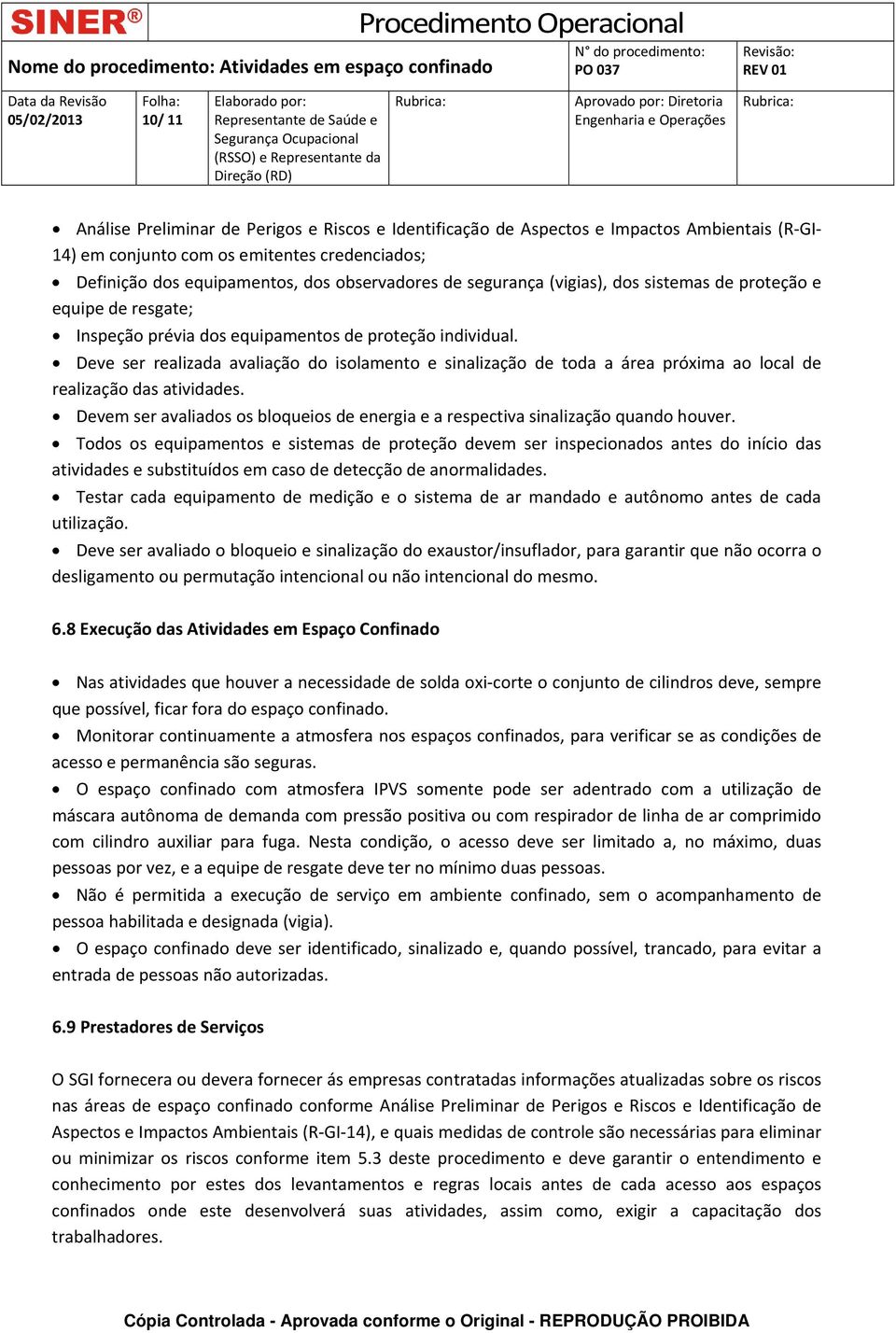 Deve ser realizada avaliação do isolamento e sinalização de toda a área próxima ao local de realização das atividades.