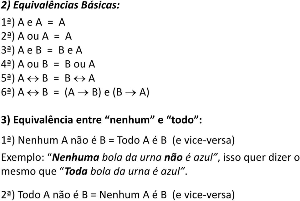 não é B = Todo A é B (e vice-versa) Exemplo: Nenhuma bola da urna não é azul, isso quer