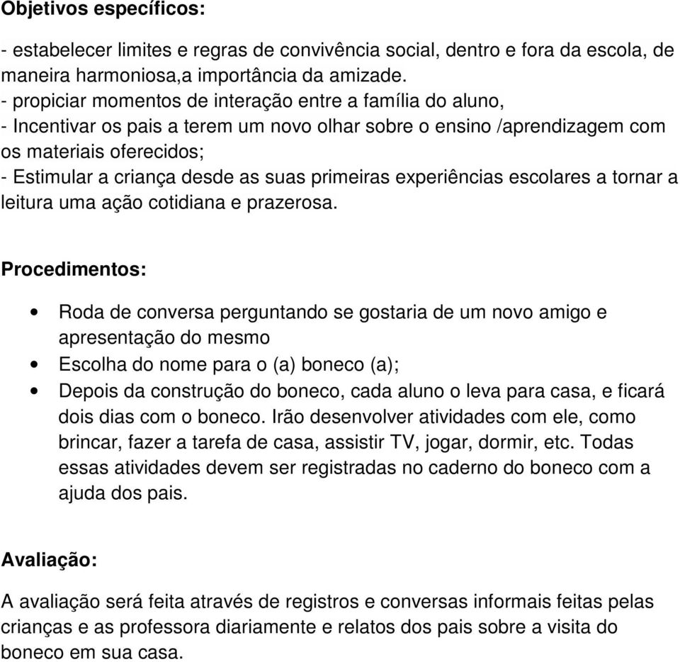 primeiras experiências escolares a tornar a leitura uma ação cotidiana e prazerosa.