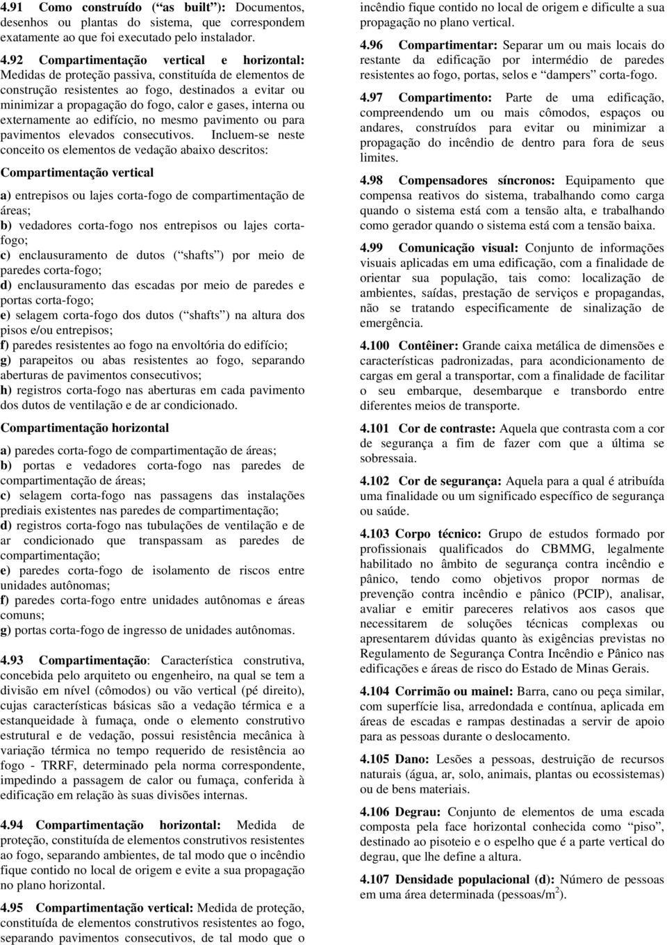 gases, interna ou externamente ao edifício, no mesmo pavimento ou para pavimentos elevados consecutivos.