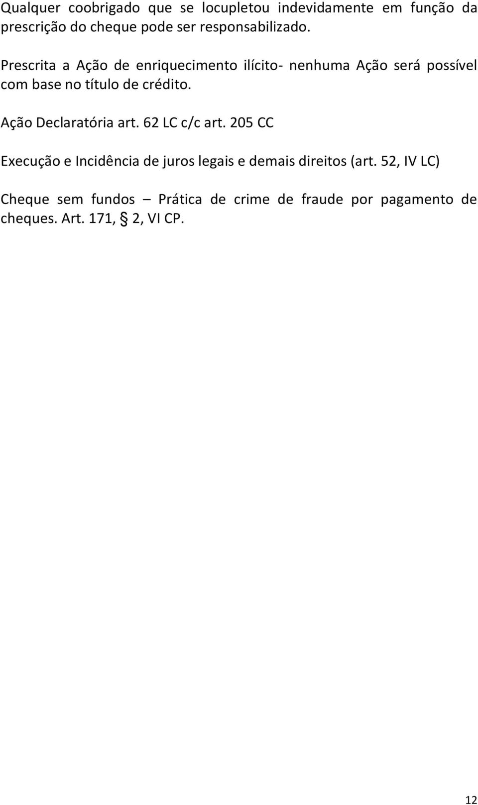 Prescrita a Ação de enriquecimento ilícito- nenhuma Ação será possível com base no título de crédito.