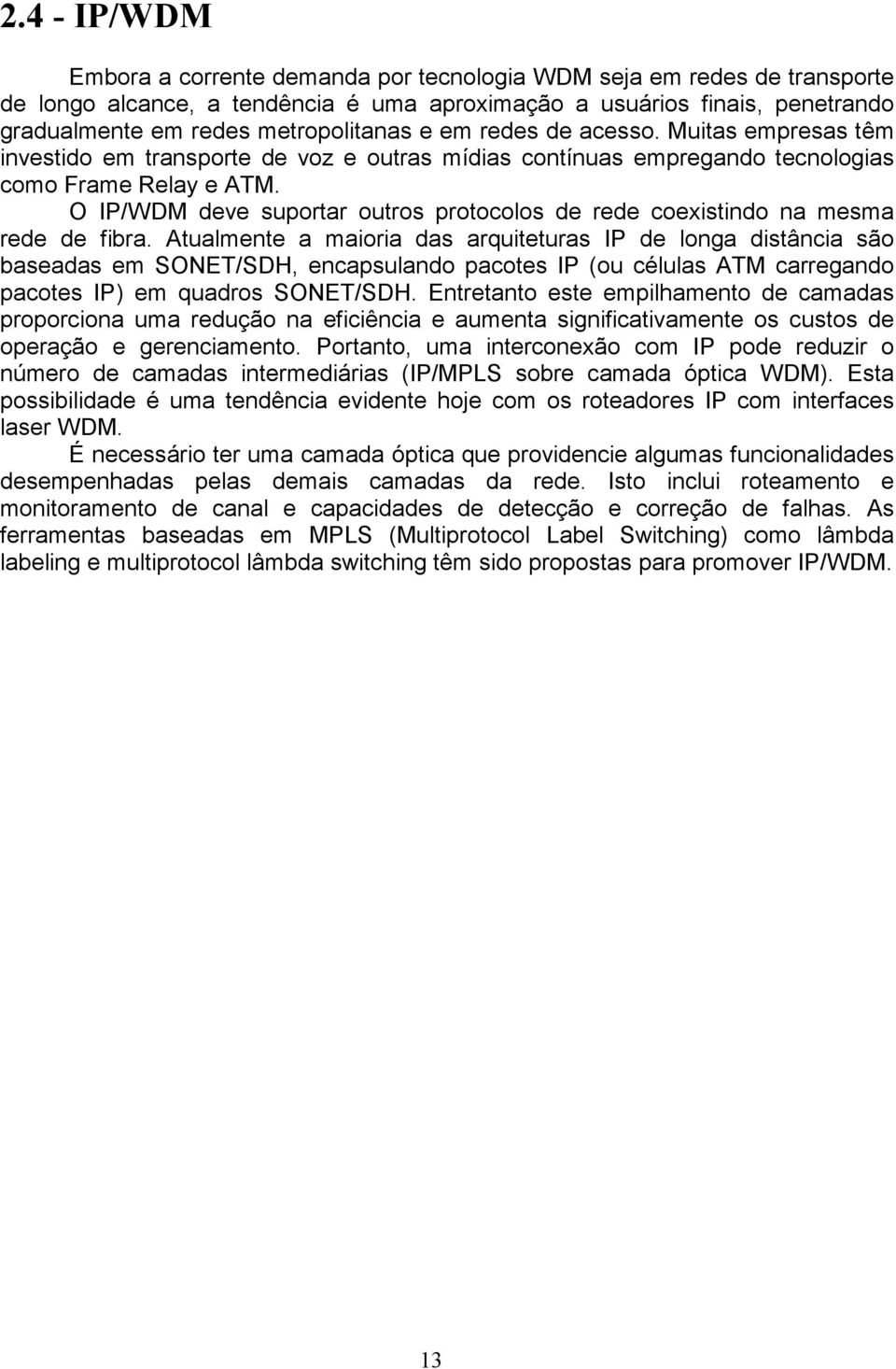 O IP/WDM deve suportar outros protocolos de rede coexistindo na mesma rede de fibra.