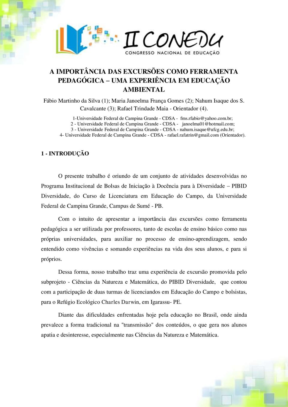 br; 2 - Universidade Federal de Campina Grande - CDSA - janoelma01@hotmail.com; 3 - Universidade Federal de Campina Grande - CDSA - nahum.isaque@ufcg.edu.