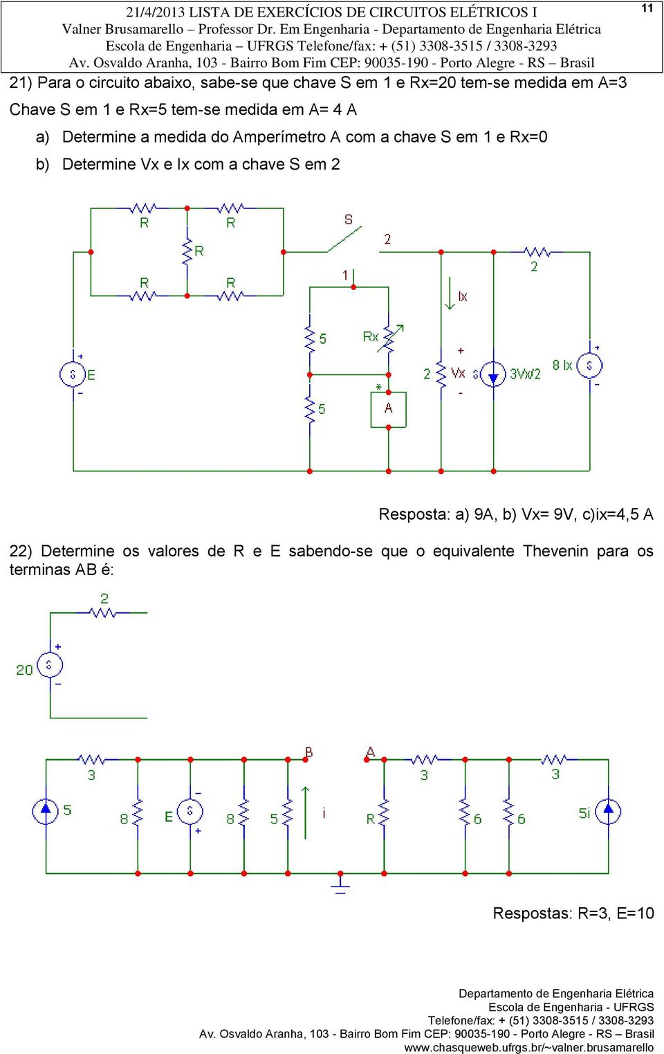 medida em A=3 Chave S em 1 e Rx=5 tem-se medida em A= 4 A a) Determine a medida do Amperímetro A com a chave S em 1