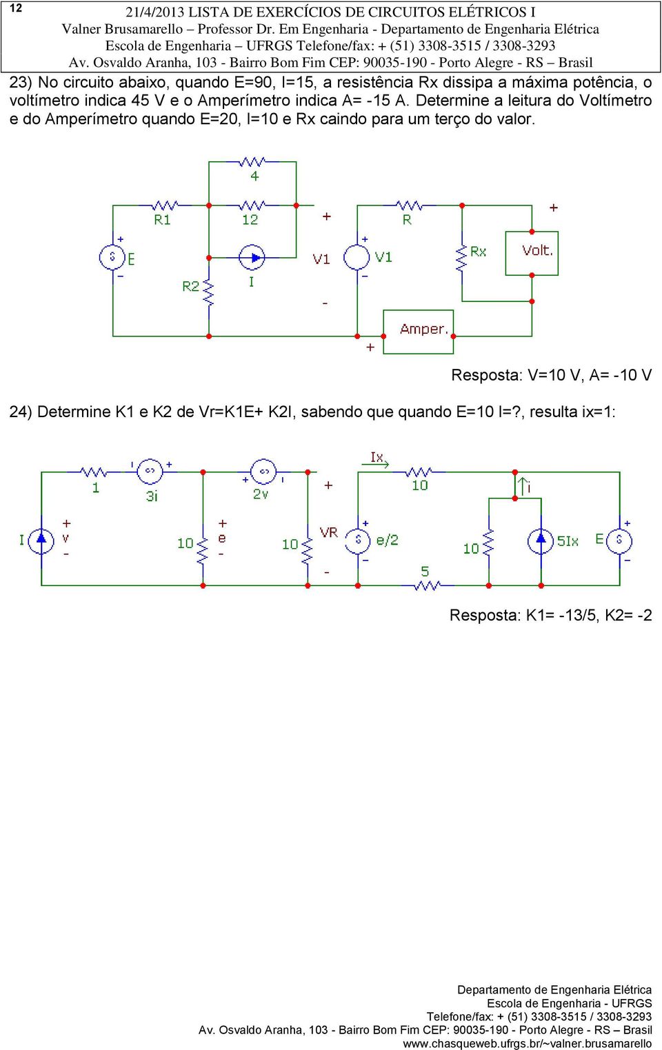 máxima potência, o voltímetro indica 45 V e o Amperímetro indica A= -15 A.