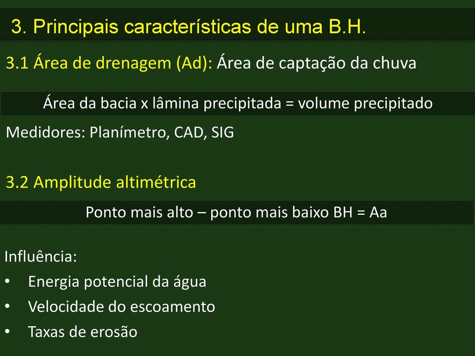 precipitada = volume precipitado Medidores: Planímetro, CAD, SIG 3.