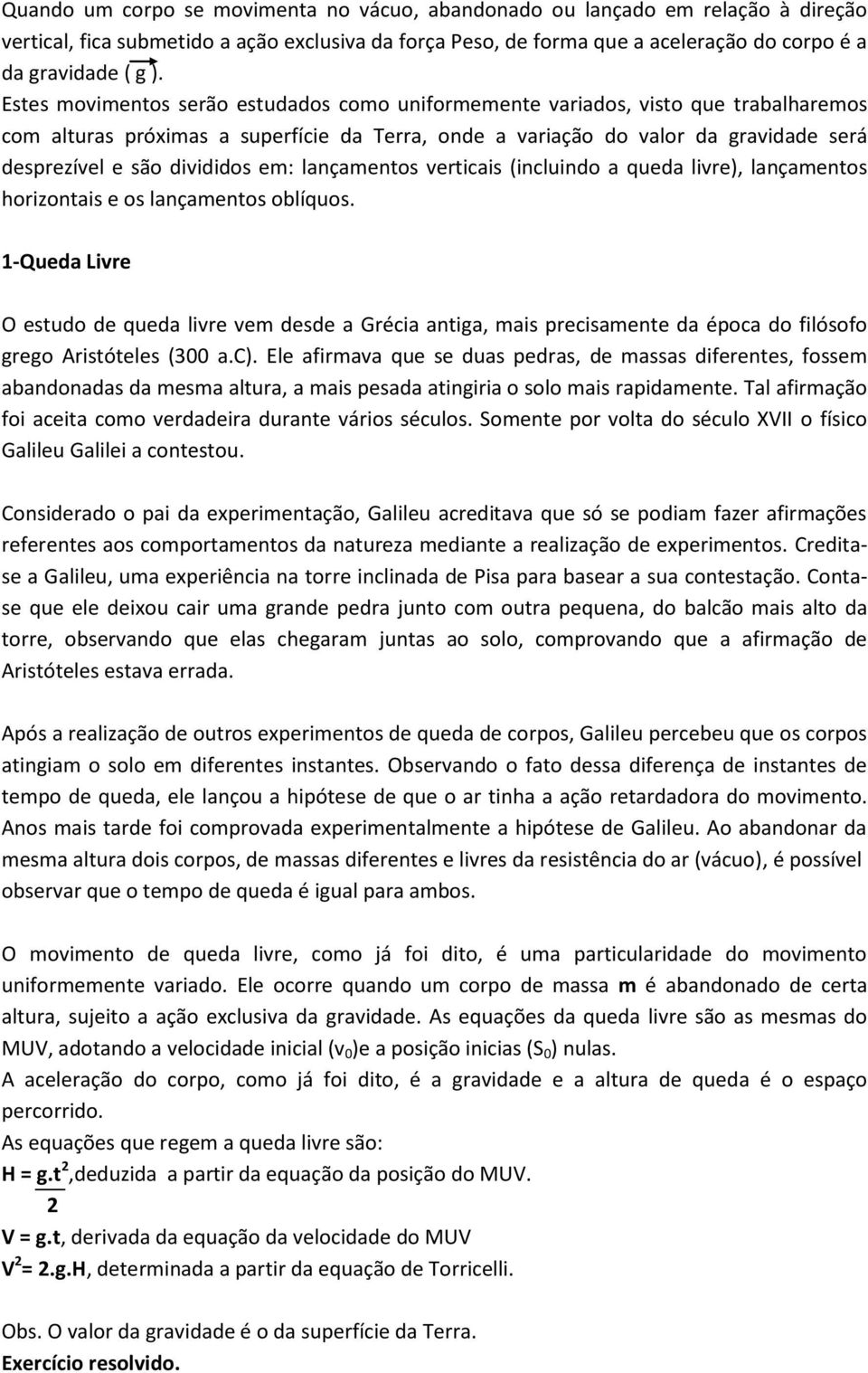 divididos em: lançamentos verticais (incluindo a queda livre), lançamentos horizontais e os lançamentos oblíquos.