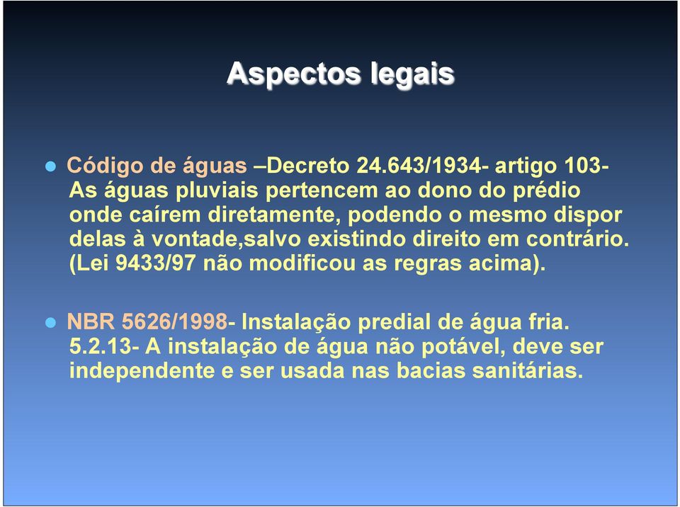 o mesmo dispor delas à vontade,salvo existindo direito em contrário.