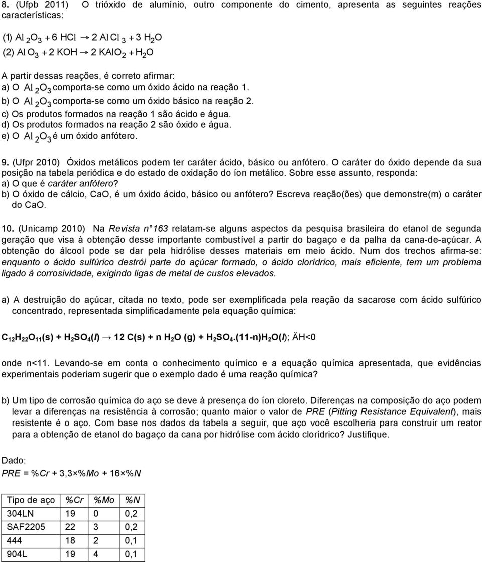 c) Os produtos formados na reação 1 são ácido e água. d) Os produtos formados na reação 2 são óxido e água. e) O Al 2O3é um óxido anfótero. 9.