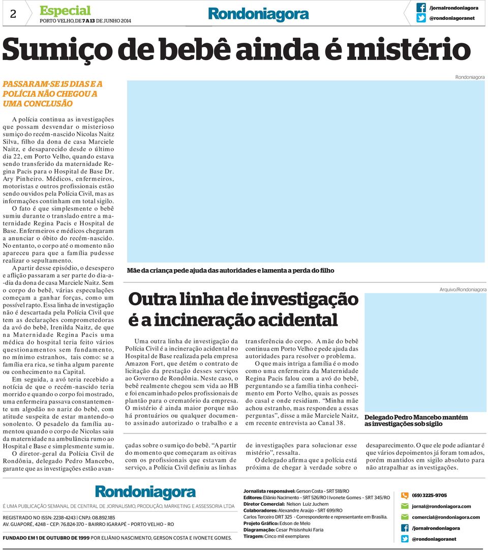 Ary Pinheiro. Médicos, enfermeiros, motoristas e outros profissionais estão sendo ouvidos pela Polícia Civil, mas as informações continham em total sigilo.