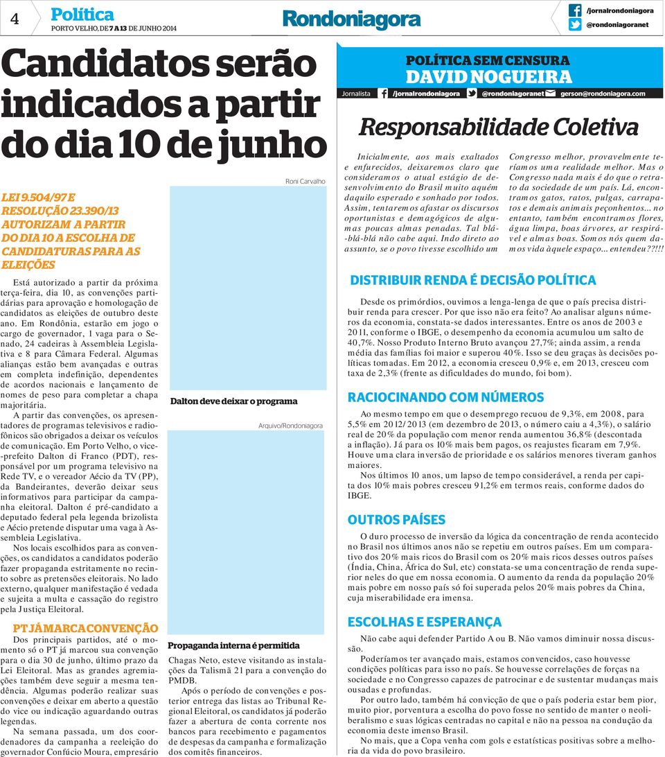 candidatos as eleições de outubro deste ano. Em Rondônia, estarão em jogo o cargo de governador, 1 vaga para o Senado, 24 cadeiras à Assembleia Legislativa e 8 para Câmara Federal.