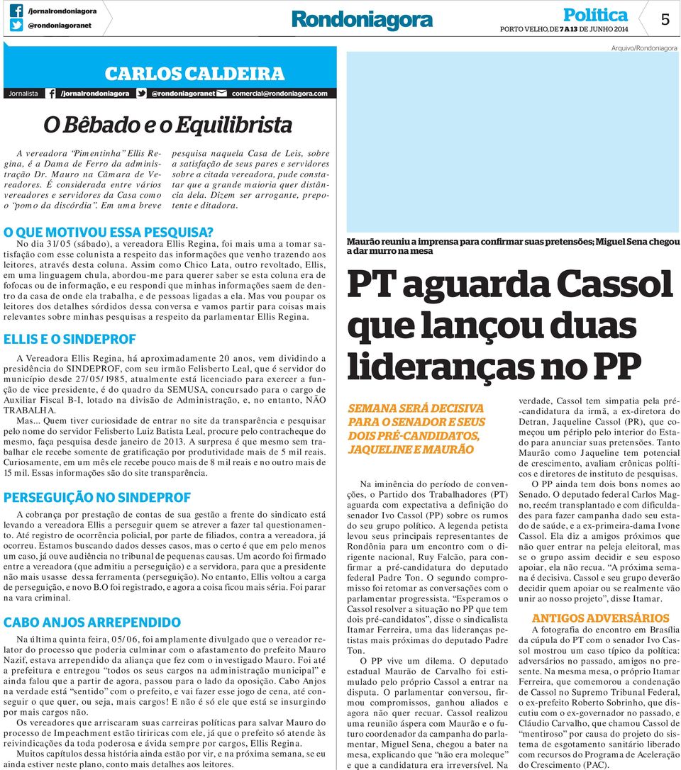 Em uma breve pesquisa naquela Casa de Leis, sobre a satisfação de seus pares e servidores sobre a citada vereadora, pude constatar que a grande maioria quer distância dela.