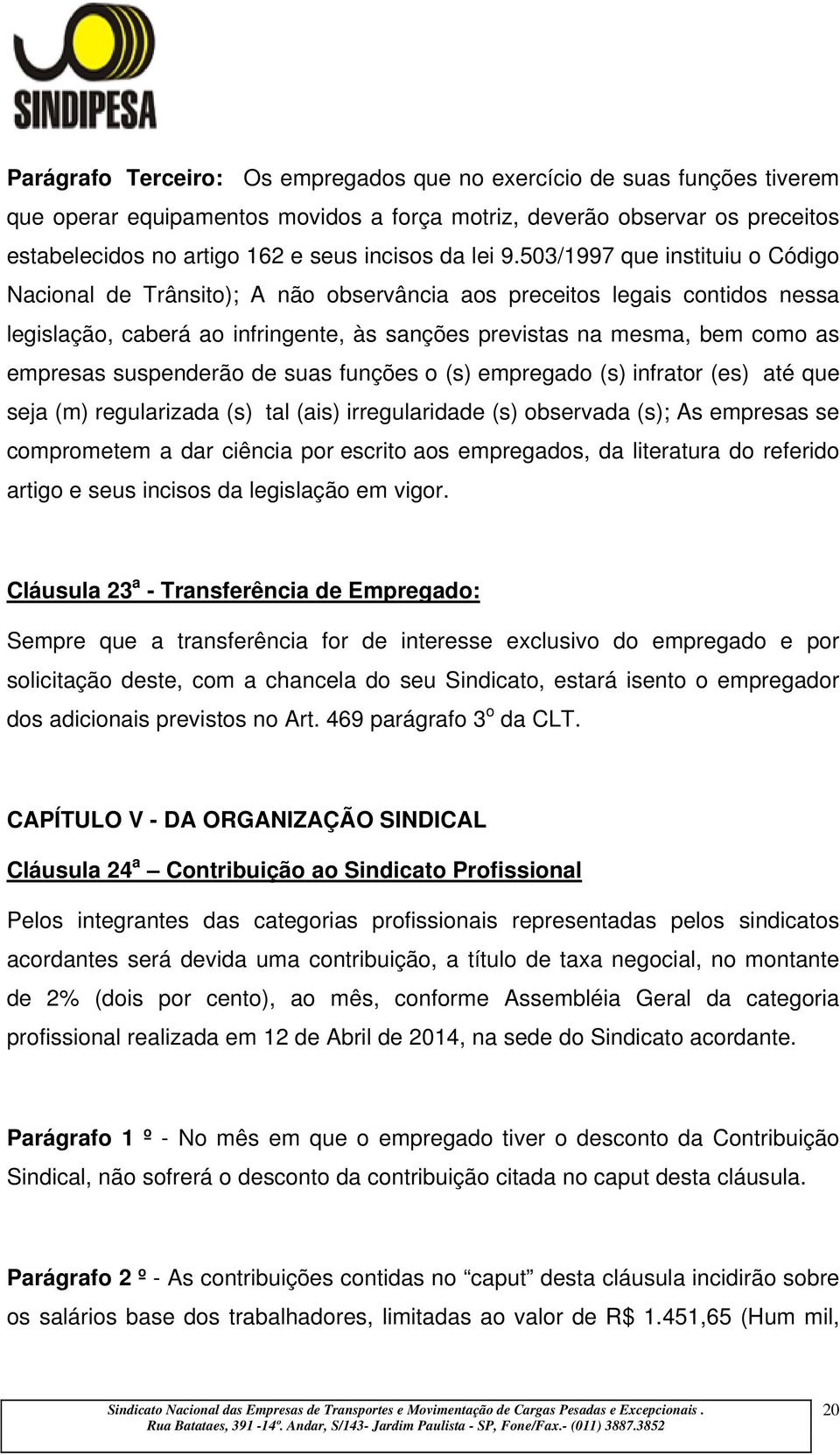 503/1997 que instituiu o Código Nacional de Trânsito); A não observância aos preceitos legais contidos nessa legislação, caberá ao infringente, às sanções previstas na mesma, bem como as empresas