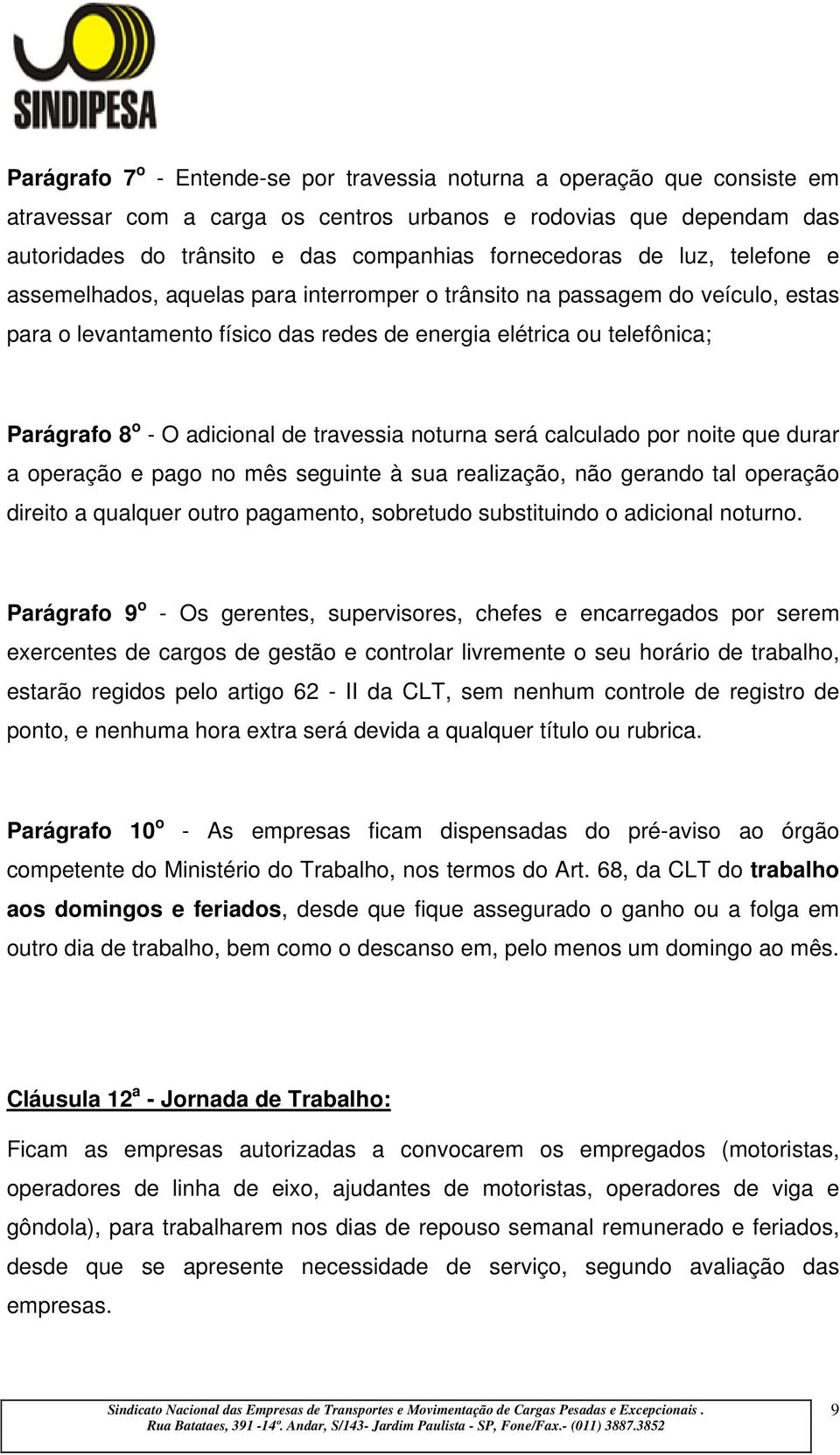 de travessia noturna será calculado por noite que durar a operação e pago no mês seguinte à sua realização, não gerando tal operação direito a qualquer outro pagamento, sobretudo substituindo o