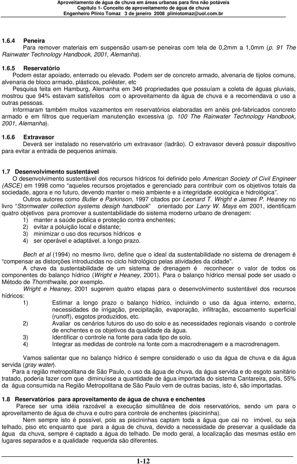 5 Reservatório Podem estar apoiado, enterrado ou elevado.