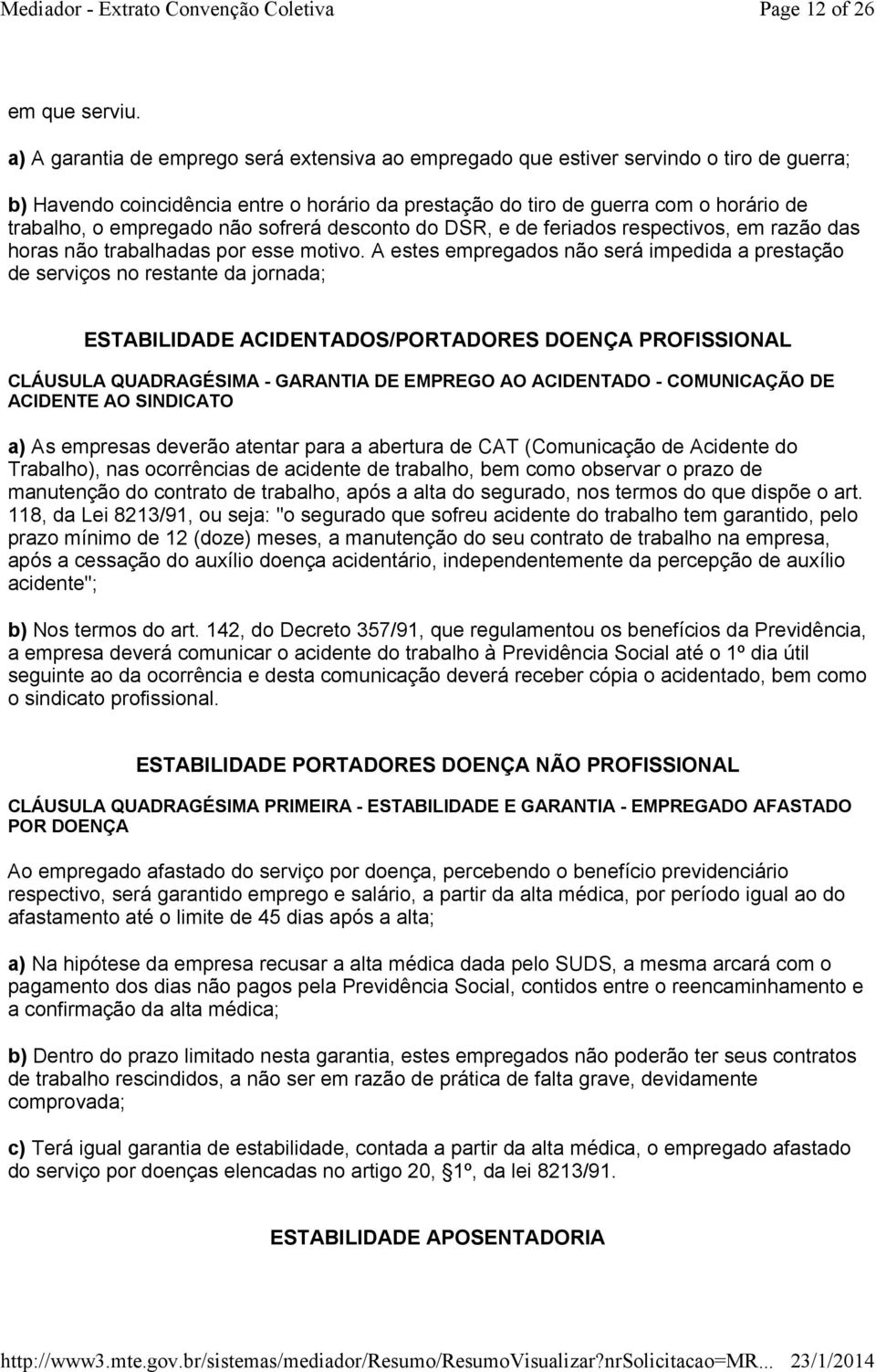 empregado não sofrerá desconto do DSR, e de feriados respectivos, em razão das horas não trabalhadas por esse motivo.