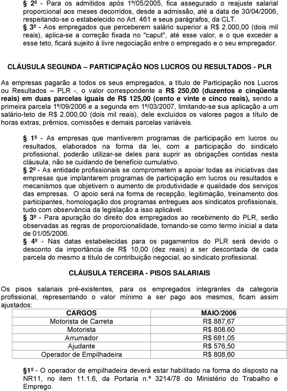 000,00 (dois mil reais), aplica-se a correção fixada no "caput", até esse valor, e o que exceder a esse teto, ficará sujeito à livre negociação entre o empregado e o seu empregador.