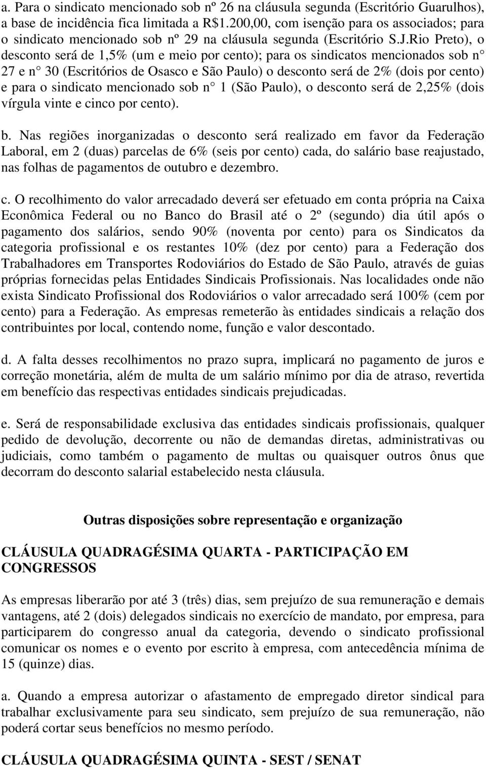 Rio Preto), o desconto será de 1,5% (um e meio por cento); para os sindicatos mencionados sob n 27 e n 30 (Escritórios de Osasco e São Paulo) o desconto será de 2% (dois por cento) e para o sindicato