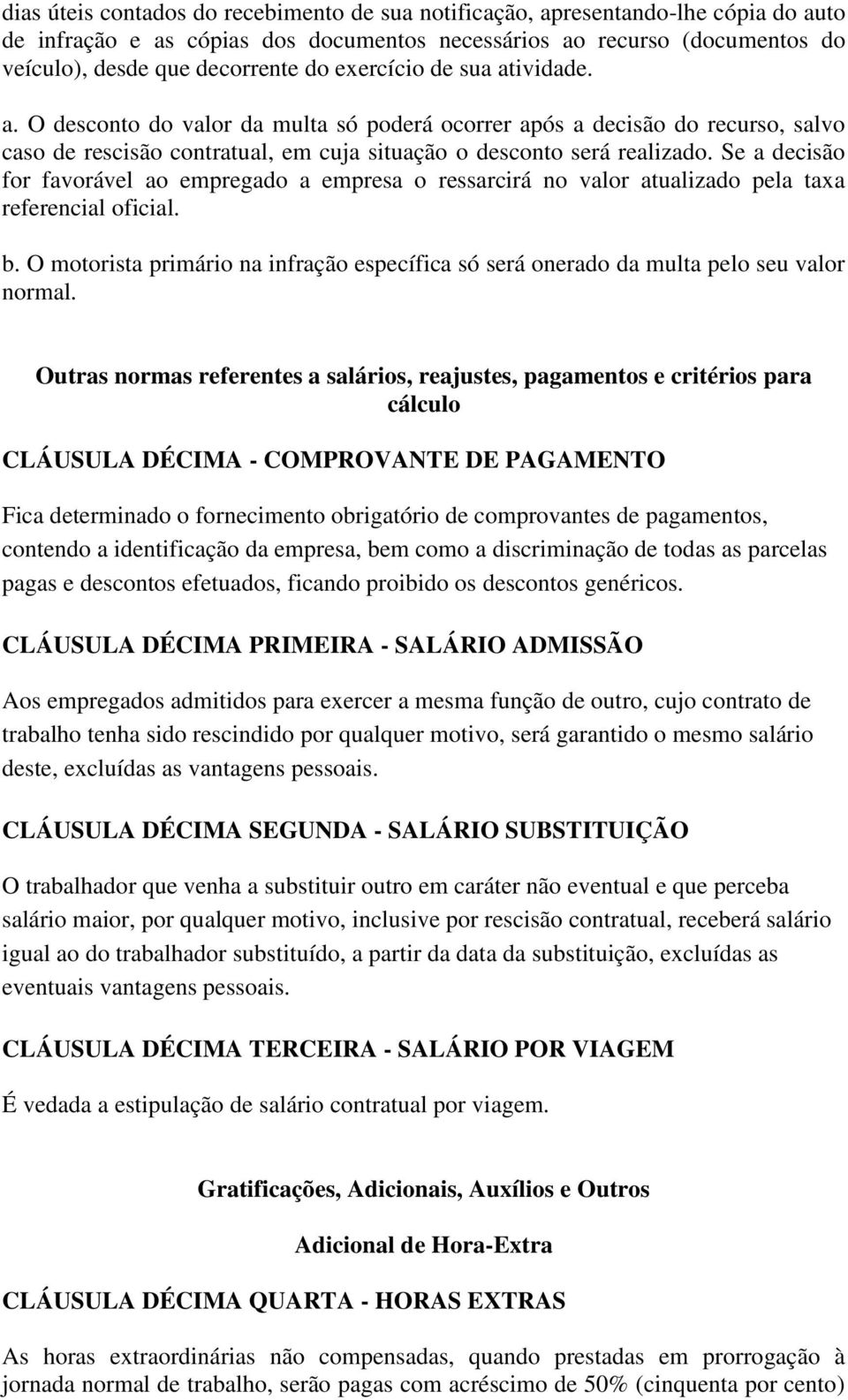 Se a decisão for favorável ao empregado a empresa o ressarcirá no valor atualizado pela taxa referencial oficial. b.