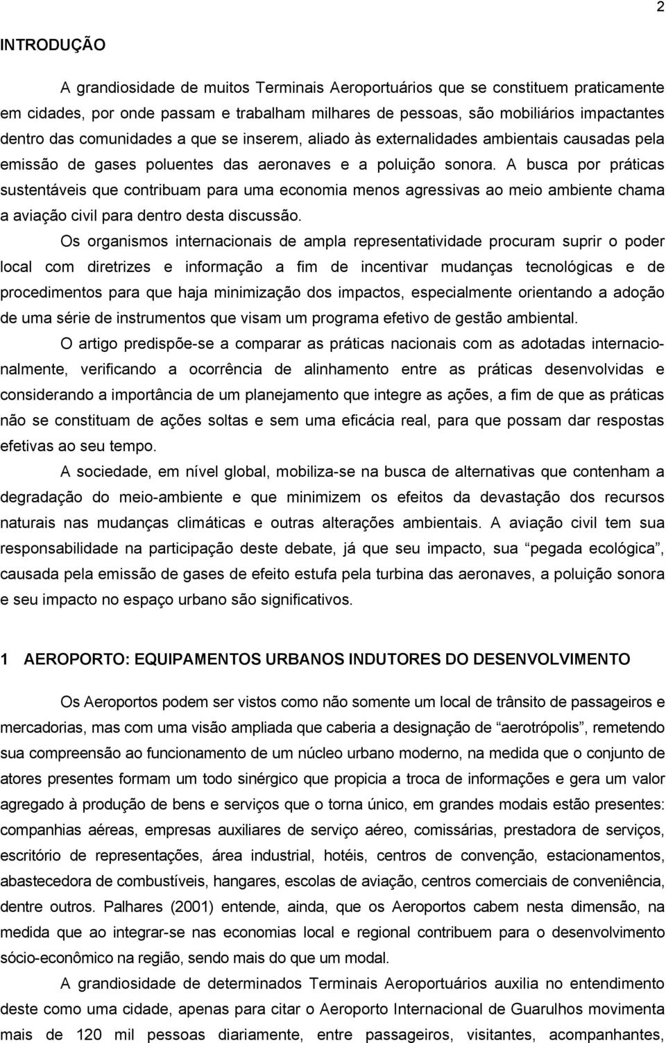 A busca por práticas sustentáveis que contribuam para uma economia menos agressivas ao meio ambiente chama a aviação civil para dentro desta discussão.