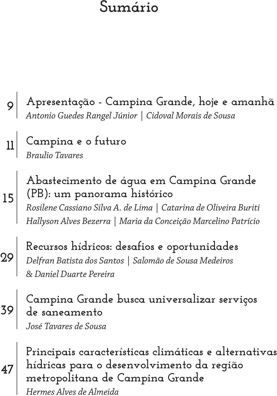 de Lima Catarina de Oliveira Buriti Hallyson Alves Bezerra Maria da Conceição Marcelino Patrício Recursos hídricos: desafios e oportunidades Delfran Batista dos Santos Salomão