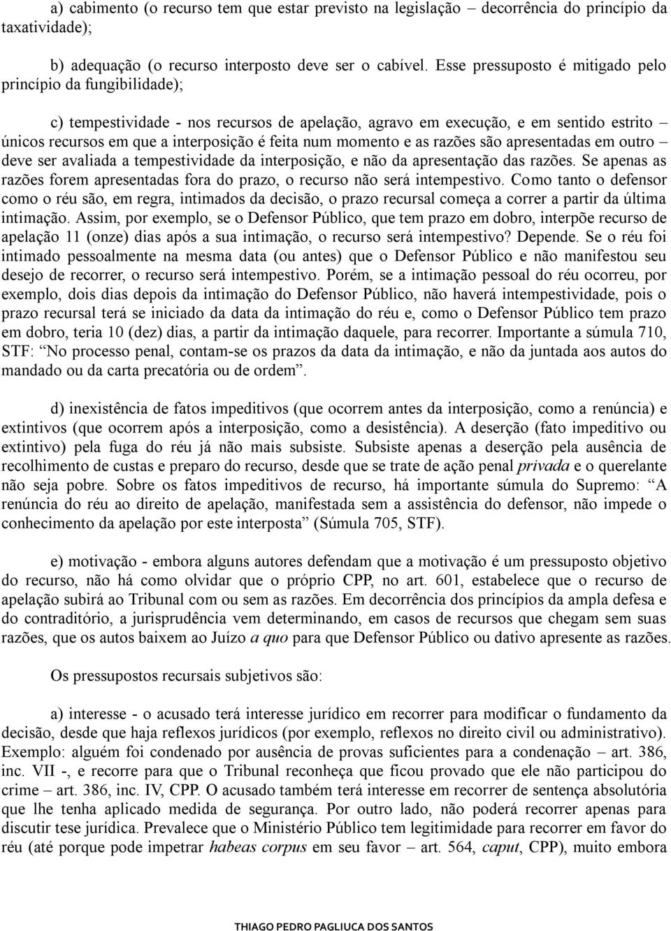 momento e as razões são apresentadas em outro deve ser avaliada a tempestividade da interposição, e não da apresentação das razões.