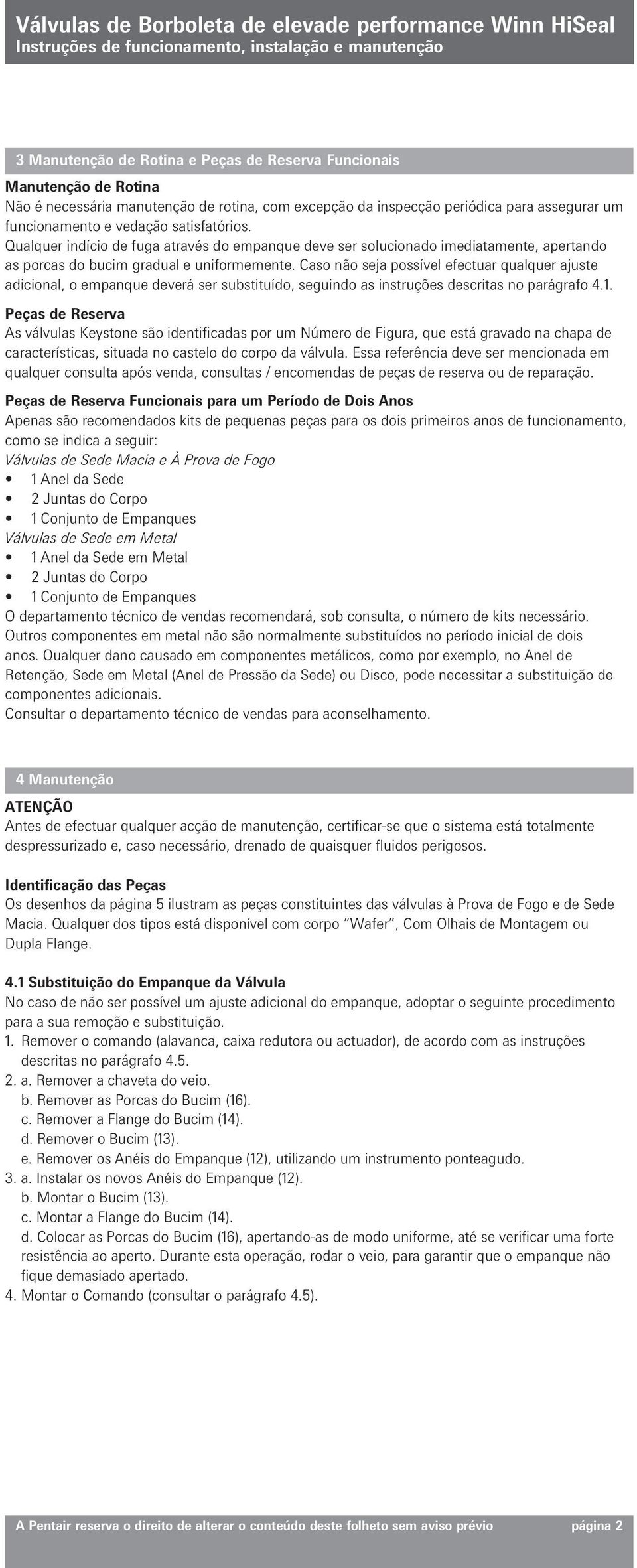 Caso não seja possível efectuar qualquer ajuste adicional, o empanque deverá ser substituído, seguindo as instruções descritas no parágrafo 4.1.