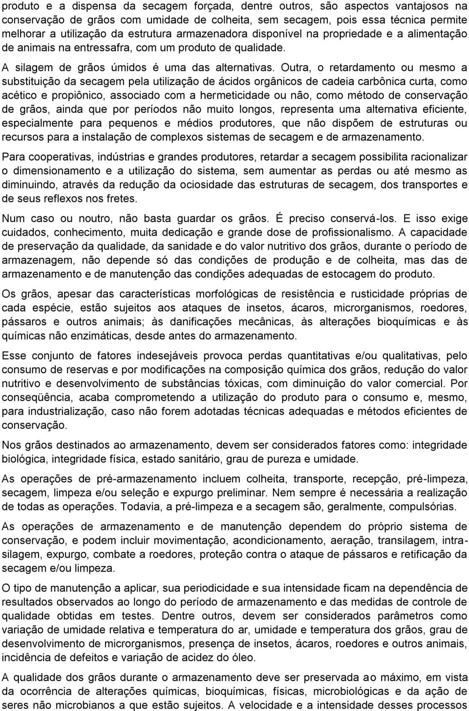 Outra, o retardamento ou mesmo a substituição da secagem pela utilização de ácidos orgânicos de cadeia carbônica curta, como acético e propiônico, associado com a hermeticidade ou não, como método de