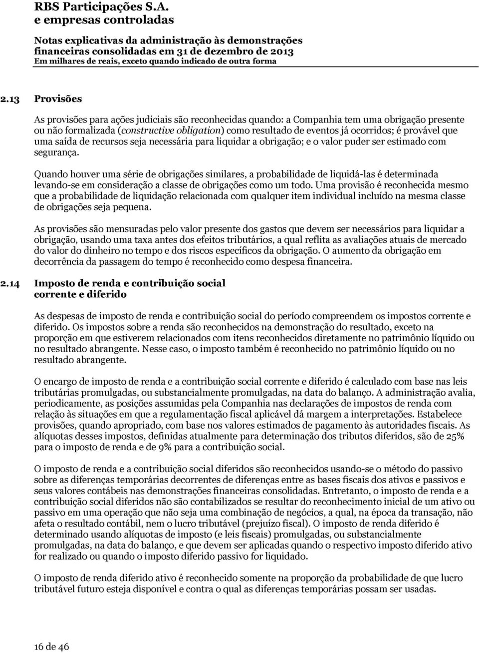 Quando houver uma série de obrigações similares, a probabilidade de liquidá-las é determinada levando-se em consideração a classe de obrigações como um todo.