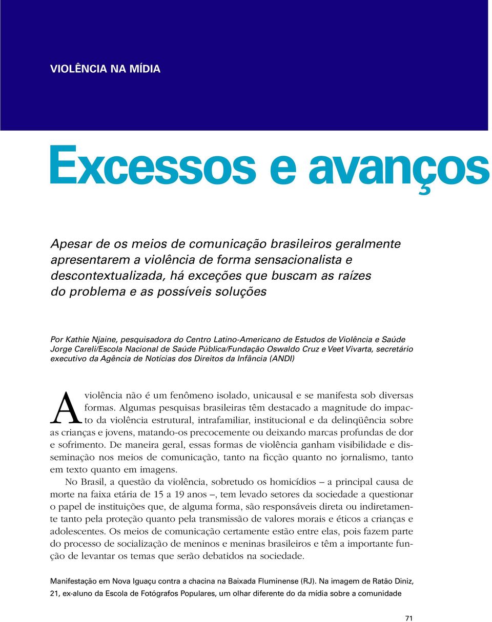 Veet Vivarta, secretário executivo da Agência de Notícias dos Direitos da Infância (ANDI) Aviolência não é um fenômeno isolado, unicausal e se manifesta sob diversas formas.