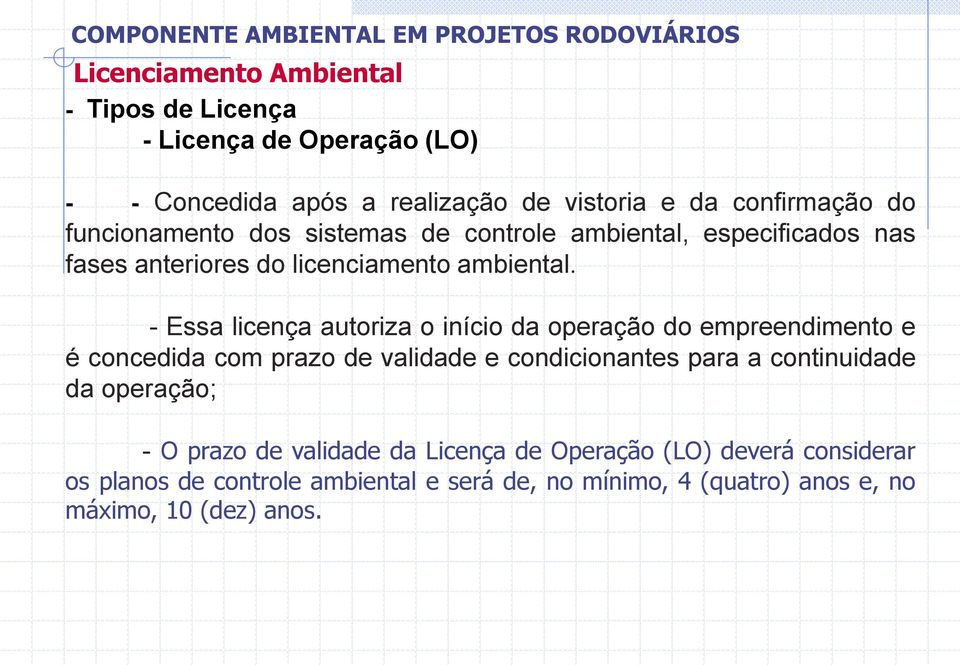 - Essa licença autoriza o início da operação do empreendimento e é concedida com prazo de validade e condicionantes para a continuidade da