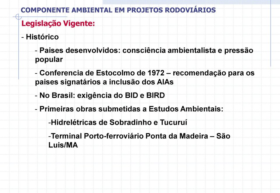 dos AIAs - No Brasil: exigência do BID e BIRD - Primeiras obras submetidas a Estudos