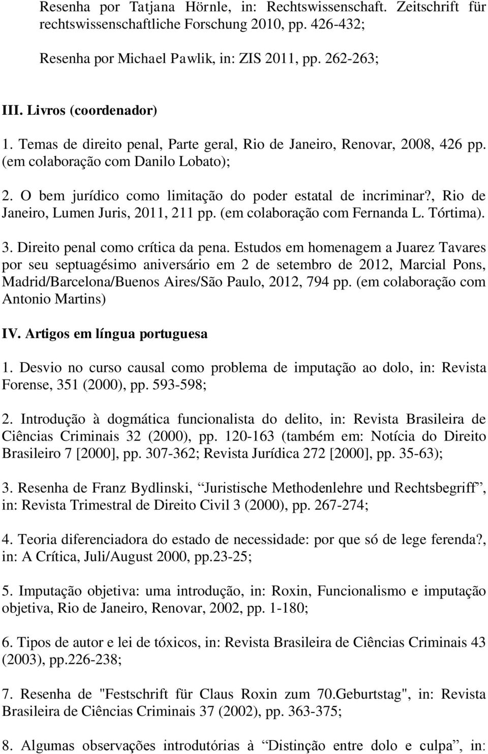 , Rio de Janeiro, Lumen Juris, 2011, 211 pp. (em colaboração com Fernanda L. Tórtima). 3. Direito penal como crítica da pena.