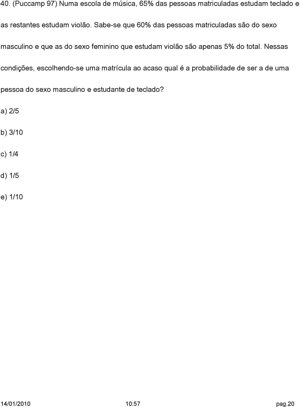 Sabe-se que 60% das pessoas matriculadas são do sexo masculino e que as do sexo feminino que estudam violão são