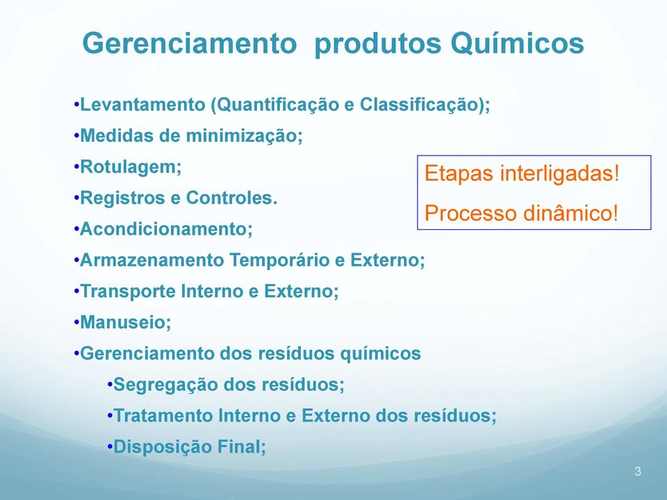 Acondicionamento; Armazenamento Temporário e Externo; Transporte Interno e Externo; Manuseio;