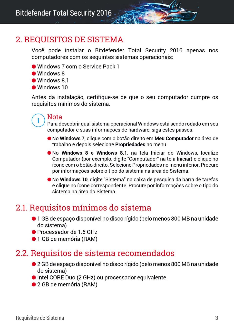 Nota Para descobrir qual sistema operacional Windows está sendo rodado em seu computador e suas informações de hardware, siga estes passos: No Windows 7, clique com o botão direito em Meu Computador