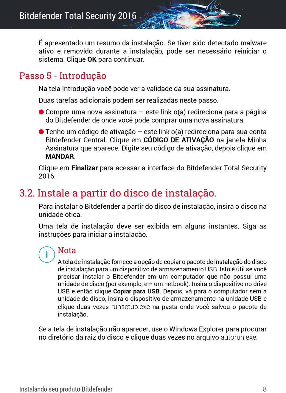 Compre uma nova assinatura este link o(a) redireciona para a página do Bitdefender de onde você pode comprar uma nova assinatura.