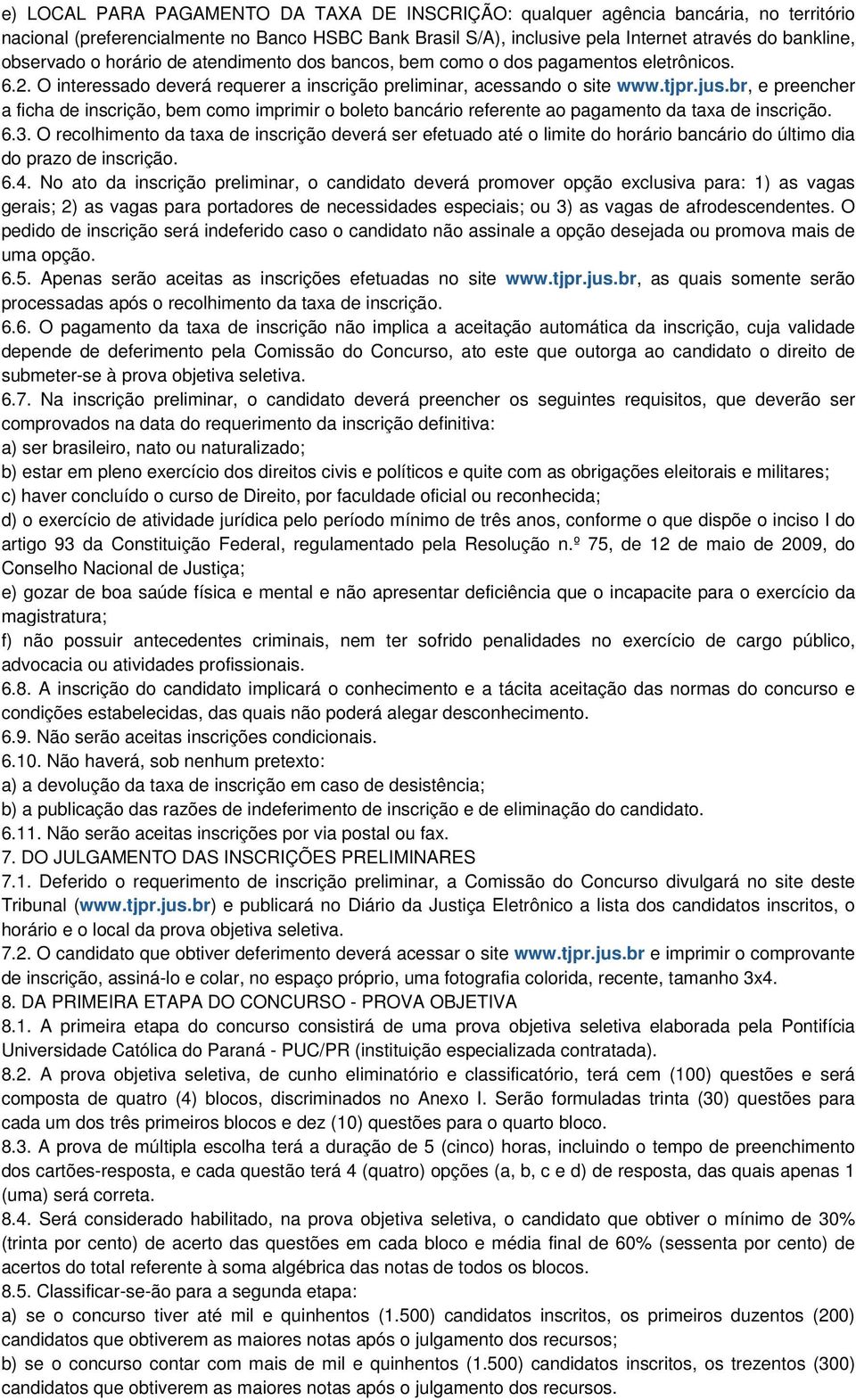 br, e preencher a ficha de inscrição, bem como imprimir o boleto bancário referente ao pagamento da taxa de inscrição. 6.3.