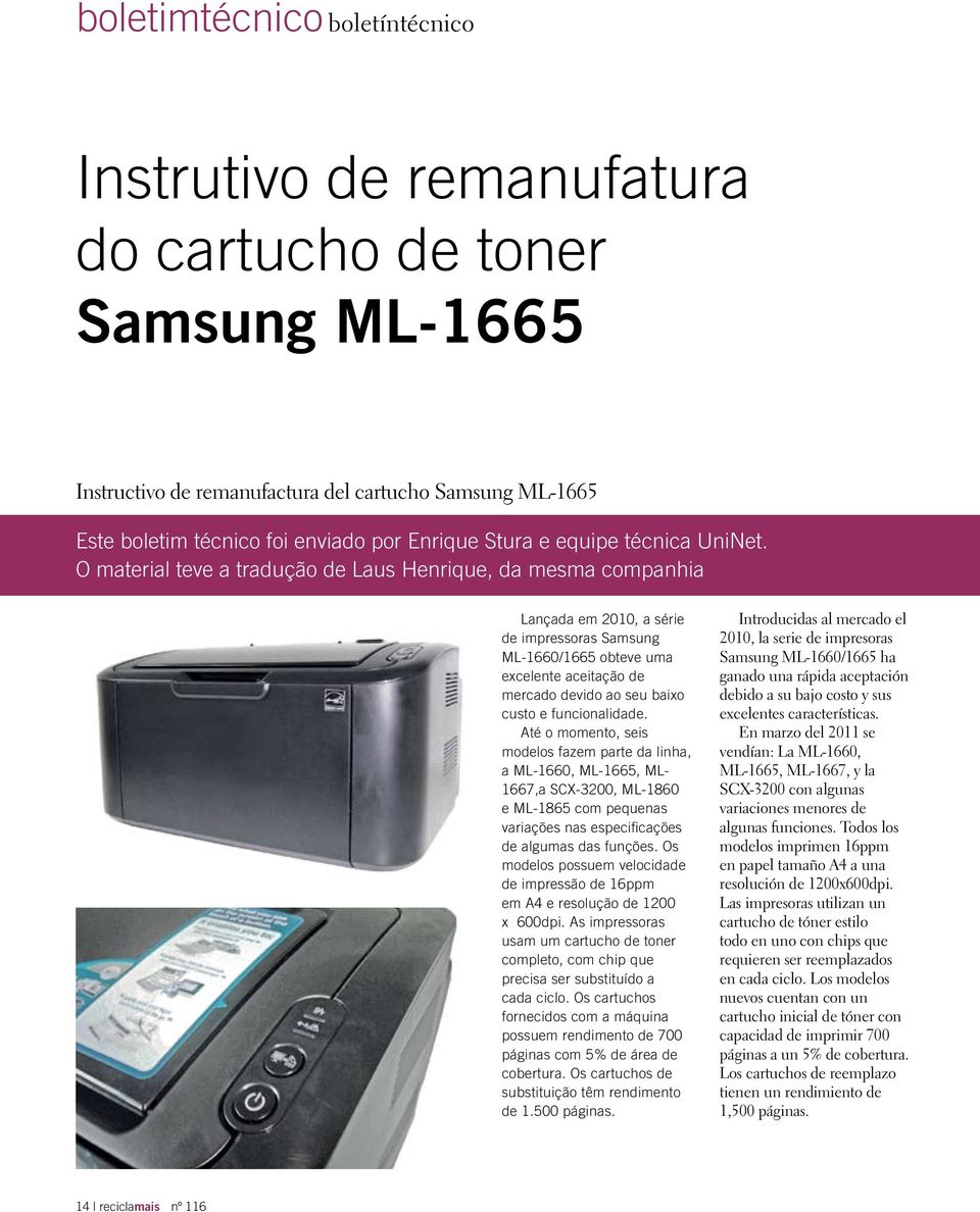 O material teve a tradução de Laus Henrique, da mesma companhia Lançada em 2010, a série de impressoras Samsung ML-1660/1665 obteve uma excelente aceitação de mercado devido ao seu baixo custo e