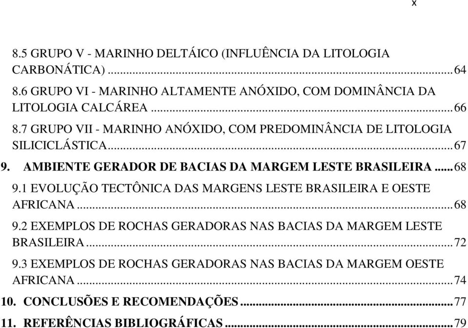 7 GRUPO VII - MARINHO ANÓXIDO, COM PREDOMINÂNCIA DE LITOLOGIA SILICICLÁSTICA... 67 9. AMBIENTE GERADOR DE BACIAS DA MARGEM LESTE BRASILEIRA... 68 9.