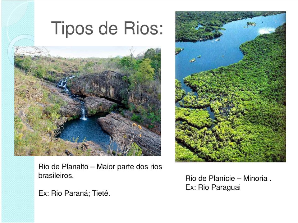 Ex: Rio Paraná; Tietê.