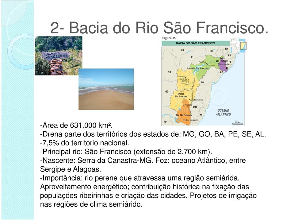 Foz: oceano Atlântico, entre Sergipe e Alagoas. -Importância: rio perene que atravessa uma região semiárida.